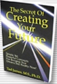 The Secret of Creating Your Future